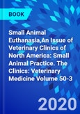 Small Animal Euthanasia,An Issue of Veterinary Clinics of North America: Small Animal Practice. The Clinics: Veterinary Medicine Volume 50-3- Product Image