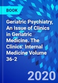 Geriatric Psychiatry, An Issue of Clinics in Geriatric Medicine. The Clinics: Internal Medicine Volume 36-2- Product Image
