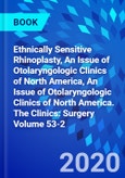 Ethnically Sensitive Rhinoplasty, An Issue of Otolaryngologic Clinics of North America, An Issue of Otolaryngologic Clinics of North America. The Clinics: Surgery Volume 53-2- Product Image