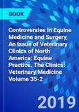 Controversies in Equine Medicine and Surgery, An Issue of Veterinary Clinics of North America: Equine Practice. The Clinics: Veterinary Medicine Volume 35-2- Product Image