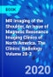 MR Imaging of the Shoulder, An Issue of Magnetic Resonance Imaging Clinics of North America. The Clinics: Radiology Volume 28-2 - Product Thumbnail Image