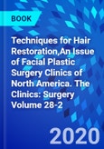Techniques for Hair Restoration,An Issue of Facial Plastic Surgery Clinics of North America. The Clinics: Surgery Volume 28-2- Product Image