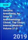 Geriatric Anesthesia, An Issue of Anesthesiology Clinics. The Clinics: Internal Medicine Volume 37-3- Product Image