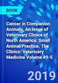 Cancer in Companion Animals, An Issue of Veterinary Clinics of North America: Small Animal Practice. The Clinics: Veterinary Medicine Volume 49-5- Product Image