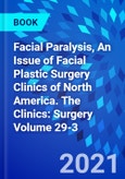 Facial Paralysis, An Issue of Facial Plastic Surgery Clinics of North America. The Clinics: Surgery Volume 29-3- Product Image