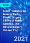 Facial Paralysis, An Issue of Facial Plastic Surgery Clinics of North America. The Clinics: Surgery Volume 29-3 - Product Thumbnail Image