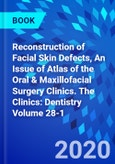 Reconstruction of Facial Skin Defects, An Issue of Atlas of the Oral & Maxillofacial Surgery Clinics. The Clinics: Dentistry Volume 28-1- Product Image