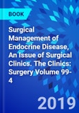 Surgical Management of Endocrine Disease, An Issue of Surgical Clinics. The Clinics: Surgery Volume 99-4- Product Image