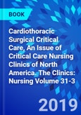 Cardiothoracic Surgical Critical Care, An Issue of Critical Care Nursing Clinics of North America. The Clinics: Nursing Volume 31-3- Product Image