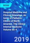 Hospital Medicine and Clinical Education, An Issue of Pediatric Clinics of North America. The Clinics: Internal Medicine Volume 66-4- Product Image