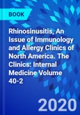 Rhinosinusitis, An Issue of Immunology and Allergy Clinics of North America. The Clinics: Internal Medicine Volume 40-2- Product Image
