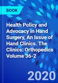 Health Policy and Advocacy in Hand Surgery, An Issue of Hand Clinics. The Clinics: Orthopedics Volume 36-2- Product Image