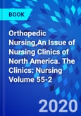 Orthopedic Nursing,An Issue of Nursing Clinics of North America. The Clinics: Nursing Volume 55-2- Product Image