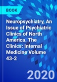 Neuropsychiatry, An Issue of Psychiatric Clinics of North America. The Clinics: Internal Medicine Volume 43-2- Product Image