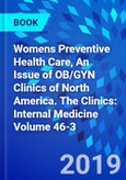 Womens Preventive Health Care, An Issue of OB/GYN Clinics of North America. The Clinics: Internal Medicine Volume 46-3- Product Image