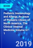Pediatric Immunology and Allergy, An Issue of Pediatric Clinics of North America. The Clinics: Internal Medicine Volume 67-1- Product Image