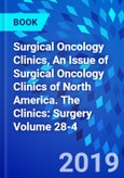 Surgical Oncology Clinics, An Issue of Surgical Oncology Clinics of North America. The Clinics: Surgery Volume 28-4- Product Image