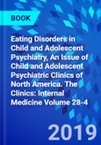 Eating Disorders in Child and Adolescent Psychiatry, An Issue of Child and Adolescent Psychiatric Clinics of North America. The Clinics: Internal Medicine Volume 28-4- Product Image