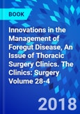 Innovations in the Management of Foregut Disease, An Issue of Thoracic Surgery Clinics. The Clinics: Surgery Volume 28-4- Product Image