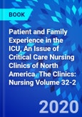 Patient and Family Experience in the ICU, An Issue of Critical Care Nursing Clinics of North America. The Clinics: Nursing Volume 32-2- Product Image