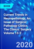 Current Trends in Neuropathology, An Issue of Surgical Pathology Clinics. The Clinics: Surgery Volume 13-2- Product Image