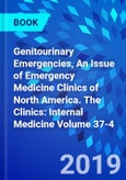 Genitourinary Emergencies, An Issue of Emergency Medicine Clinics of North America. The Clinics: Internal Medicine Volume 37-4- Product Image