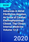 Advances in Atrial Fibrillation Ablation, An Issue of Cardiac Electrophysiology Clinics. The Clinics: Internal Medicine Volume 12-2- Product Image