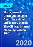 Management of GERD, An Issue of Gastrointestinal Endoscopy Clinics. The Clinics: Internal Medicine Volume 30-2- Product Image