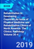 Rehabilitation in Developing Countries,An Issue of Physical Medicine and Rehabilitation Clinics of North America. The Clinics: Radiology Volume 30-4- Product Image