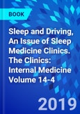 Sleep and Driving, An Issue of Sleep Medicine Clinics. The Clinics: Internal Medicine Volume 14-4- Product Image