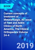 Current concepts of treatment of Metatarsalgia, An issue of Foot and Ankle Clinics of North America. The Clinics: Orthopedics Volume 24-4- Product Image