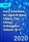 Hand Infections, An Issue of Hand Clinics. The Clinics: Orthopedics Volume 36-3- Product Image