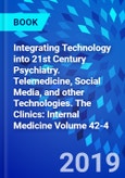 Integrating Technology into 21st Century Psychiatry. Telemedicine, Social Media, and other Technologies. The Clinics: Internal Medicine Volume 42-4- Product Image