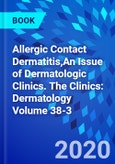Allergic Contact Dermatitis,An Issue of Dermatologic Clinics. The Clinics: Dermatology Volume 38-3- Product Image