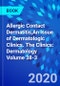 Allergic Contact Dermatitis,An Issue of Dermatologic Clinics. The Clinics: Dermatology Volume 38-3 - Product Thumbnail Image