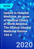 Update in Hospital Medicine, An Issue of Medical Clinics of North America. The Clinics: Internal Medicine Volume 104-4- Product Image