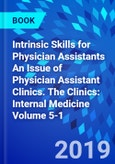 Intrinsic Skills for Physician Assistants An Issue of Physician Assistant Clinics. The Clinics: Internal Medicine Volume 5-1- Product Image