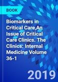 Biomarkers in Critical Care,An Issue of Critical Care Clinics. The Clinics: Internal Medicine Volume 36-1- Product Image