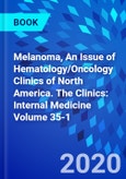 Melanoma, An Issue of Hematology/Oncology Clinics of North America. The Clinics: Internal Medicine Volume 35-1- Product Image