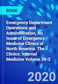 Emergency Department Operations and Administration, An Issue of Emergency Medicine Clinics of North America. The Clinics: Internal Medicine Volume 38-3- Product Image