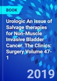 Urologic An issue of Salvage therapies for Non-Muscle Invasive Bladder Cancer. The Clinics: Surgery Volume 47-1- Product Image