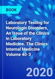 Laboratory Testing for Neurologic Disorders, An Issue of the Clinics in Laboratory Medicine. The Clinics: Internal Medicine Volume 40-3- Product Image