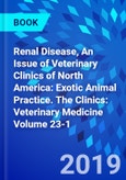 Renal Disease, An Issue of Veterinary Clinics of North America: Exotic Animal Practice. The Clinics: Veterinary Medicine Volume 23-1- Product Image