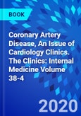 Coronary Artery Disease, An Issue of Cardiology Clinics. The Clinics: Internal Medicine Volume 38-4- Product Image