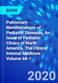 Pulmonary Manifestations of Pediatric Diseases, An Issue of Pediatric Clinics of North America. The Clinics: Internal Medicine Volume 68-1- Product Image