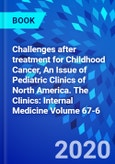 Challenges after treatment for Childhood Cancer, An Issue of Pediatric Clinics of North America. The Clinics: Internal Medicine Volume 67-6- Product Image