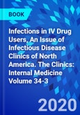 Infections in IV Drug Users, An Issue of Infectious Disease Clinics of North America. The Clinics: Internal Medicine Volume 34-3- Product Image
