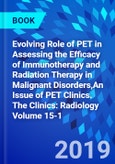 Evolving Role of PET in Assessing the Efficacy of Immunotherapy and Radiation Therapy in Malignant Disorders,An Issue of PET Clinics. The Clinics: Radiology Volume 15-1- Product Image