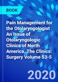 Pain Management for the Otolaryngologist An Issue of Otolaryngologic Clinics of North America. The Clinics: Surgery Volume 53-5- Product Image
