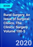 Rural Surgery, An Issue of Surgical Clinics. The Clinics: Surgery Volume 100-5- Product Image